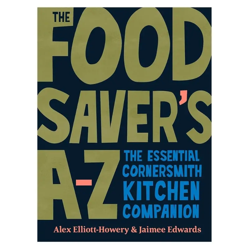 The Food Saver’S A–Z: Cornersmith’S Essential Kitchen Guide 1