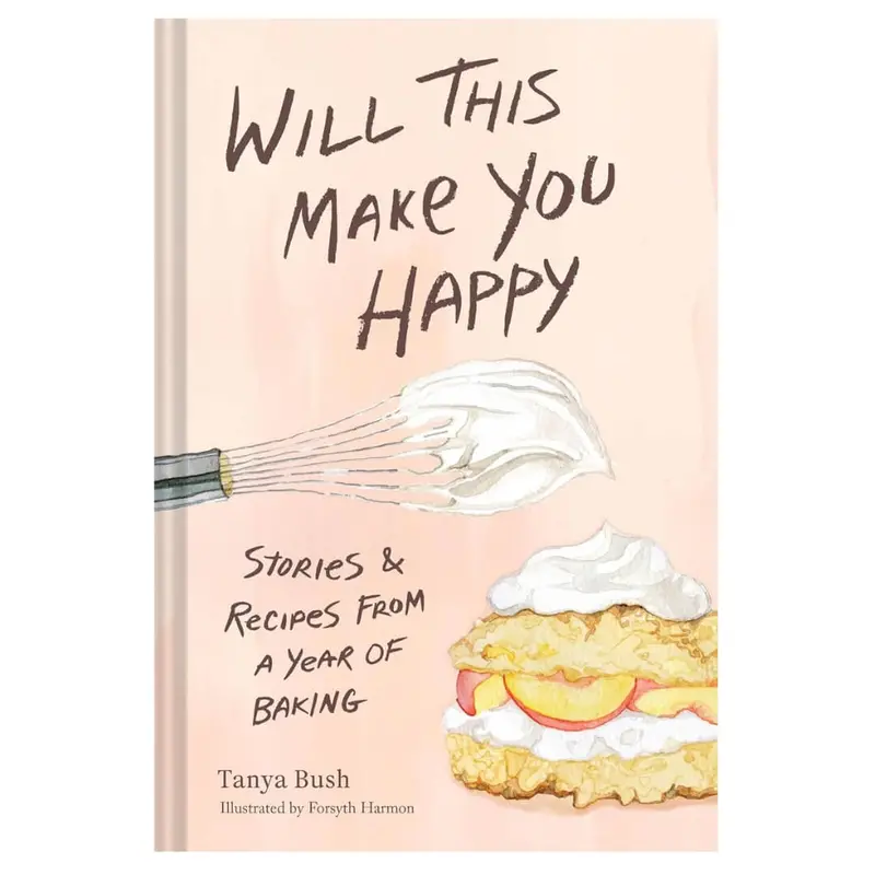 Will This Make You Happy?: Baking Stories & Seasonal Recipes 1